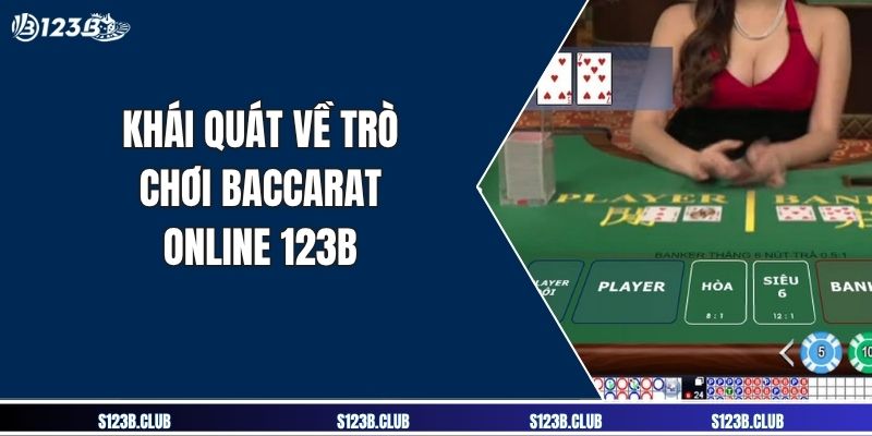 Khái quát về trò chơi baccarat online 123B
