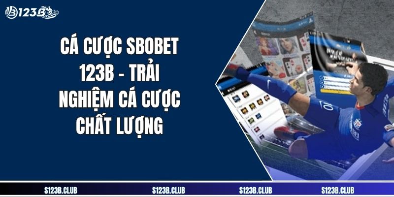 Cá Cược SBOBET 123B - Trải Nghiệm Cá Cược Chất Lượng